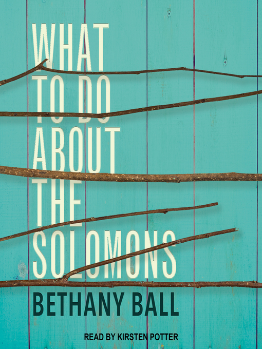 Title details for What to Do About the Solomons by Bethany Ball - Available